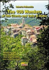 The 100 wonder of the Cilento and Vallo di Diano. Con mappa - Roberto Pellecchia - copertina