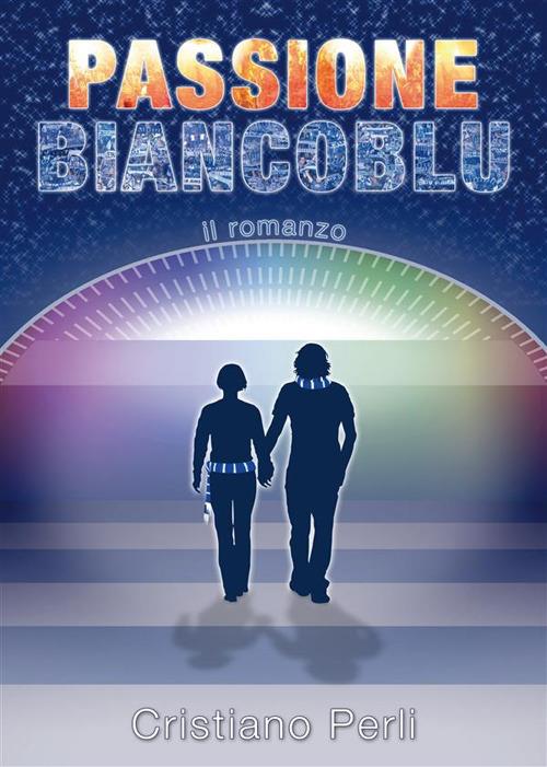 Passione biancoblù - Cristiano Perli - ebook