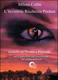 L' invisibile ricchezza perduta. Con audiolibro. CD Audio - Milena Colibi - copertina