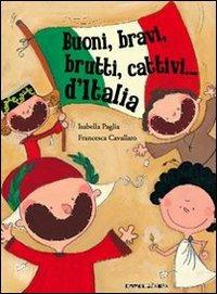 Buoni, bravi, brutti e cattivi d'Italia. Ediz. illustrata - Isabella Paglia,Francesca Cavallaro - copertina