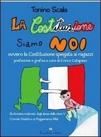 La costituzione siamo noi ovvero la costituzione spiegata ai ragazzi - Tonino Scala - copertina