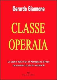 Classe operia. La storia della Fiat di Pomigliano d'Arco raccontata da chi ha votato SI - Gerardo Giannone - copertina