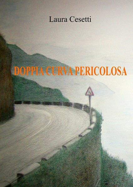 Doppia curva pericolosa - Laura Cesetti - copertina