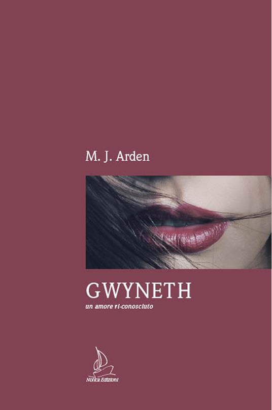 Gwyneth. Un amore ri-conosciuto - M. J. Arden - copertina