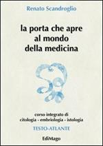 La porta che apre al mondo della medicina. Corso integrato di citologia, embriologia, istologia