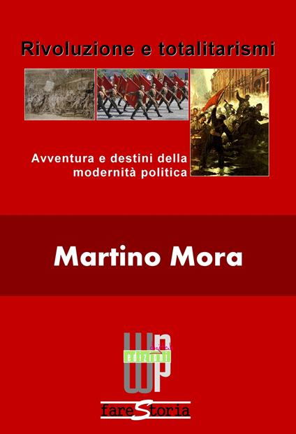 Rivoluzione e totalitarismi. Avventura e destini della modernità politica - Martino Mora - ebook
