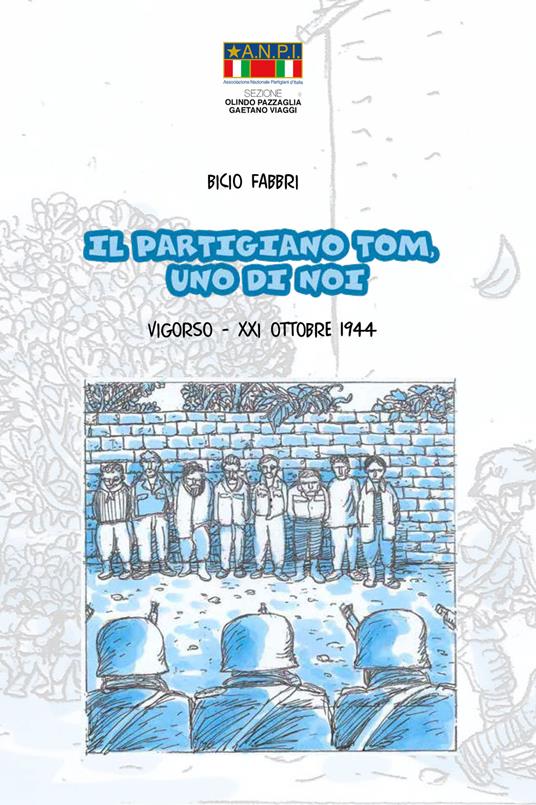 Il partigiano Tom, uno di noi. Vigorso, 21 ottobre 1944 - Bicio - copertina