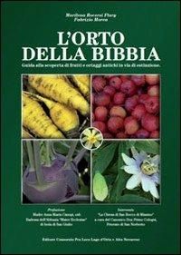 L' orto della Bibbia. Guida alla scoperta di frutti e ortaggi antichi in via di estinzione - Marilena Roversi Flury,Fabrizio Morea - copertina