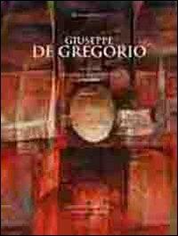 Giuseppe De Gregorio. Catalogo generale delle opere (1935-2004). Ediz. illustrata. Vol. 1 - copertina
