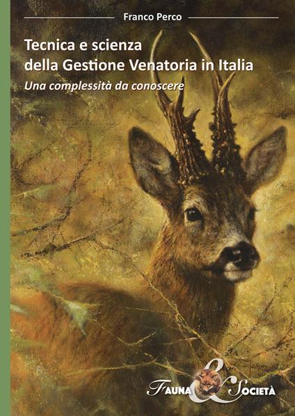Tecnica e scienza della gestione venatoria in Italia. Una complessità da conoscere - Franco Perco - copertina