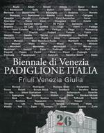 Catalogo Biennale di Venezia. Padiglione Italia. Friuli Venezia Giulia. Ediz. illustrata