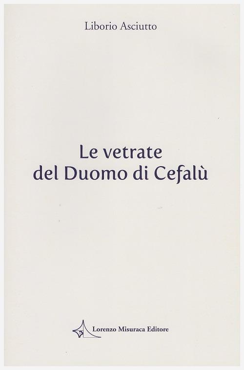 Le vetrate del duomo di Cefalù - Liborio Asciutto - copertina