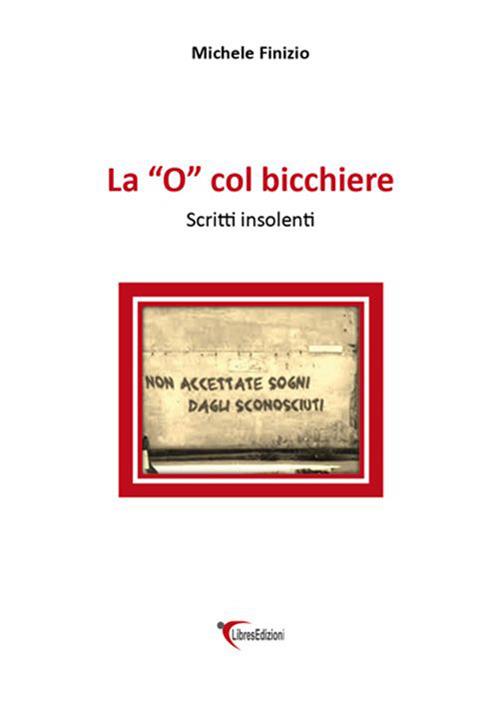 la «o» col bicchiere. Scritti insolenti - Michele Finizio - copertina