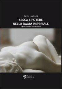Sesso e poetere nella Roma imperiale. Quattro vite scandalose - Dimitri Landeschi - copertina