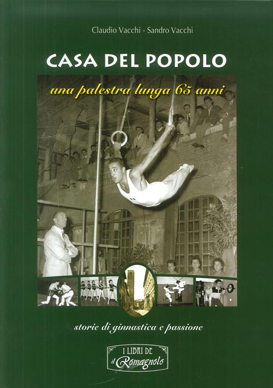 Casa del popolo. Una palestra lunga 65 anni: storie di ginnastica e passione - Claudio Vacchi,Sandro Vacchi - copertina