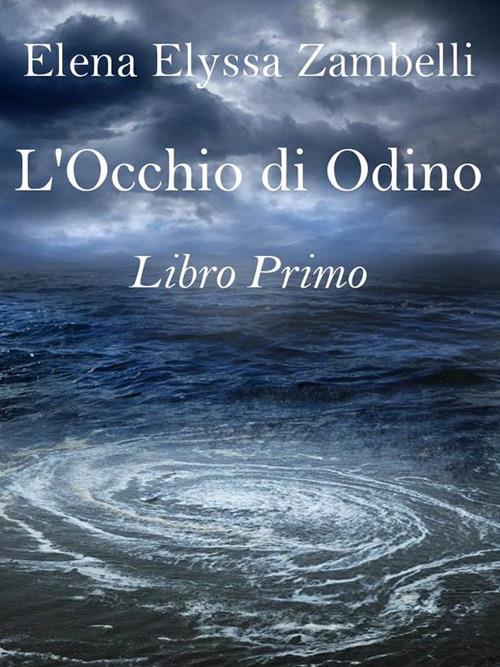 L' occhio di Odino. Vol. 1 - Elena Elyssa Zambelli - ebook