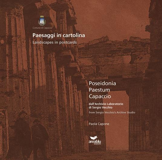 Paesaggi in cartolina. Poseidonia, Paestum, Capaccio dall'archivio laboratorio di Sergio Vecchio - Paola Capone - copertina