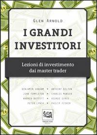 I grandi investitori. Lezioni di investimento dai master trader - Glen Arnold - copertina