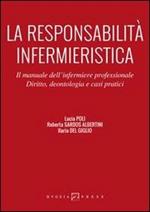 La responsabilità infermieristica. Il manuale dell'infermiere professionale. Diritto, deontologia e casi pratici