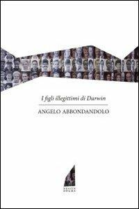I figli illegittimi di Darwin - Angelo Abbondandolo - copertina