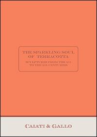 The sparkling soul of terracotta. Sculptures from the XVI to the XIX century. Ediz. illustrata - copertina