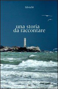 Una storia da raccontare - Silvia50 - copertina
