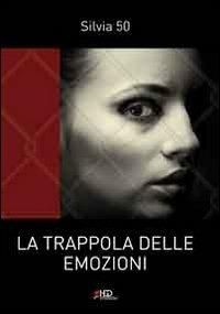 La trappola delle emozioni - Silvia50 - copertina