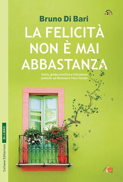 La felicità non è mai abbastanza. Racconto e guida scientifica - Bruno Di Bari - copertina
