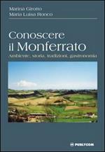 Conoscere il Monferrato. Ambiente, storia, tradizioni, gastronomia