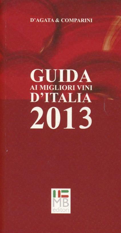Guida ai migliori vini d'Italia 2013 - Ian D'Agata,Massimo C. Comparini - copertina