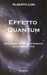 Effetto Quantum. Come dare una svolta positiva alla propria vita