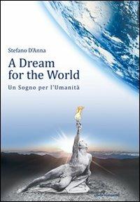 A dream for the world-Un sogno per l'umanità - Stefano D'Anna - copertina