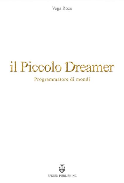 Il piccolo Dreamer. Programmatore di mondi - Vega Roze - copertina