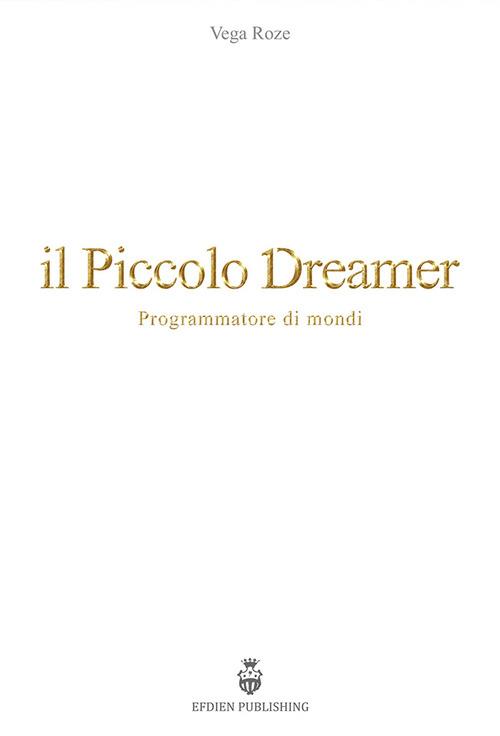 Il piccolo Dreamer. Programmatore di mondi - Vega Roze - copertina