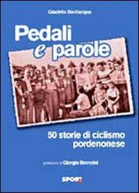 Pedali e parole. 50 storie di ciclismo pordenonese - Giacinto Bevilacqua - copertina