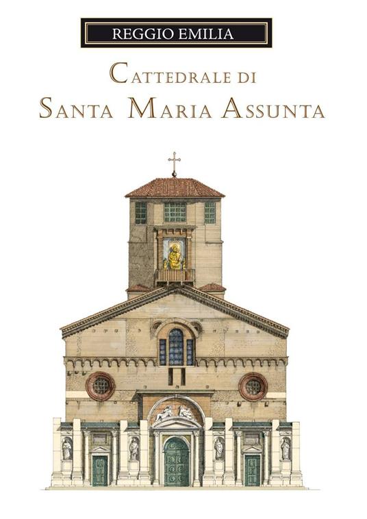 La cattedrale di Santa Maria Assunta di Reggio Emilia. Guida storica e artistica - Loreno Confortini - copertina