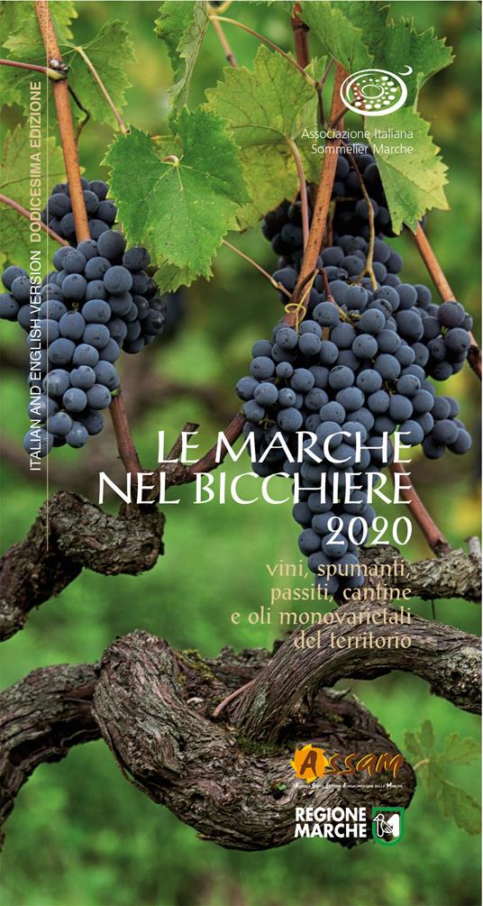 Le Marche nel bicchiere 2020. Vini, spumanti, passiti, cantine e oli monovarietali del territorio. Ediz. italiana e inglese - copertina