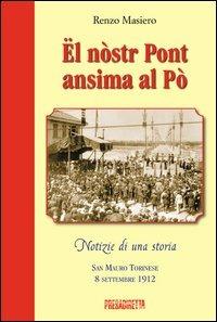 Ël nòstr pont ansima al Pò. San Mauro torinese 8 settembre 1912. Ediz. illustrata - Renzo Masiero - copertina