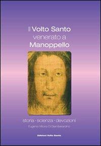 Il volto santo venerato a Manoppello. Storia, scienza, devozioni - Eugenio Di Giamberardino - copertina
