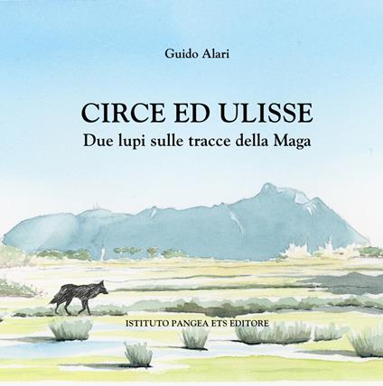 Circe ed Ulisse. Due lupi sulle tracce della Maga - Guido Alari - copertina
