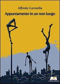 Appuntamento in un non luogo - Alfredo Carosella - copertina