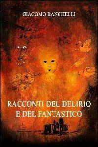 Racconti del delirio e del fantastico - Giacomo Banchelli - ebook