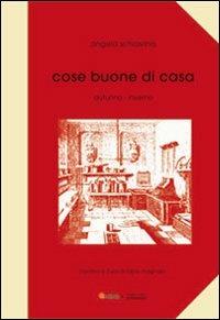 Cose buone di casa. Autunno-inverno - Angela Schiavina - copertina