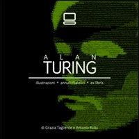Alan Turing. Illustrazioni, annulli filatelici, ex libris - Grazia Tagliente,Antonio Rollo - copertina