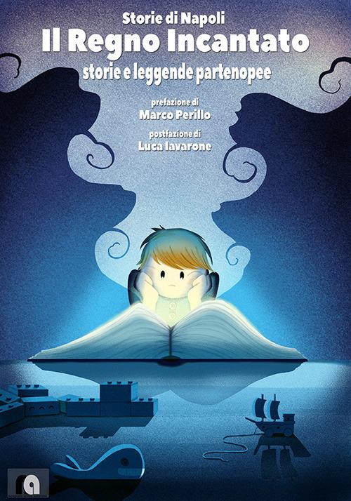 Storie di Napoli. Il regno incantato. Storie e leggende partenopee - copertina