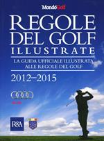 Regole del golf illustrate 2012-2015. La guida ufficiale illustrata alle regole del golf