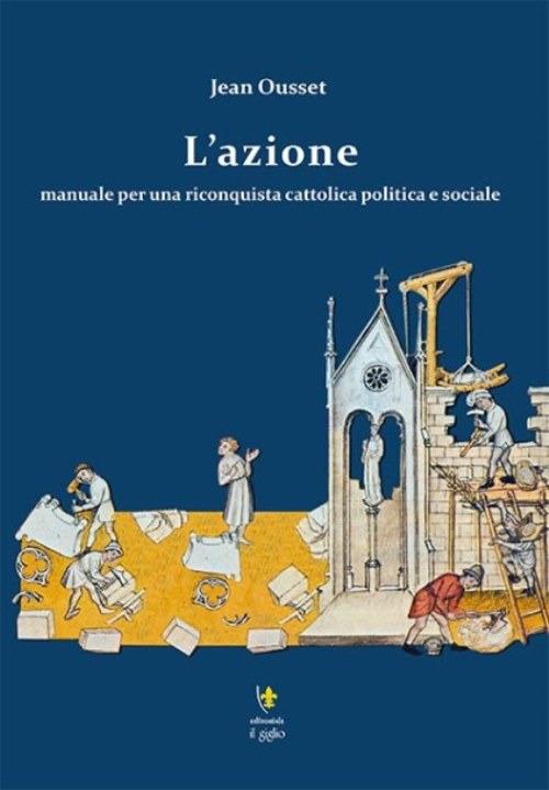 L' azione. Manuale per una riconquista cattolica politica e sociale - Jean Ousset - copertina