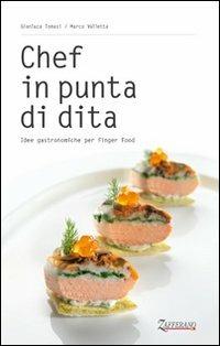 Chef in punta di dita. Idee gastronomiche per finger food - Gianluca Tomasi,Marco Valletta - copertina