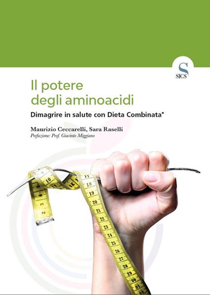 Il potere degli aminoacidi. Dimagrire in salute con Dieta Combinata® - Maurizio Ceccarelli,Sara Raselli - copertina
