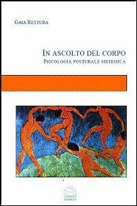 In ascolto del corpo. Psicologia posturale sistemica - Gaia Rettura - copertina